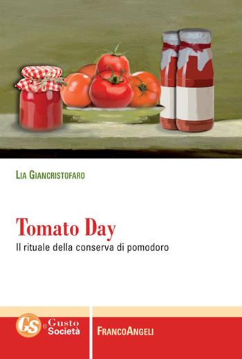 Tomato day. Il rituale della conserva di pomodoro - Lia Giancristofaro - Libro Franco Angeli 2016, Gusto e società | libraccio.click