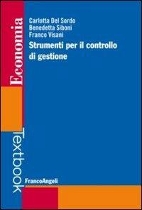 Strumenti per il controllo di gestione - Carlotta Del Sordo, Benedetta Siboni, Franco Visani - Libro Franco Angeli 2016, Economia - Textbook | libraccio.click