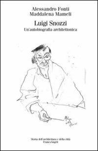 Luigi Snozzi. Un'autobiografia architettonica - Alessandro Fonti, Maddalena Mameli - Libro Franco Angeli 2013, Storia dell'archit. e delle città. Studi | libraccio.click