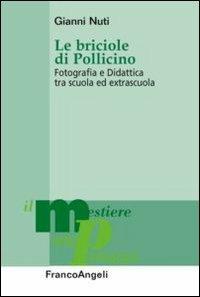 Le briciole di Pollicino. Fotografia e didattica tra scuola ed extrascuola - Gianni Nuti - Libro Franco Angeli 2013, Il mestiere della pedagogia.Studi e appr. | libraccio.click