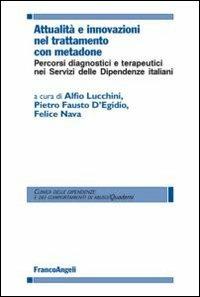 Attualità e innovazioni nel trattamento con metadone. Percorsi diagnostici e terapeutici nei Servizi delle dipendenze italiani  - Libro Franco Angeli 2013, Clinica delle dipend. e dei comp. d'abuso | libraccio.click
