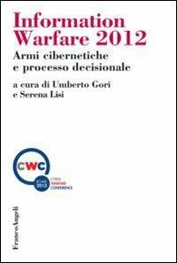 Information warfare 2012. Armi cibernetiche e processo decisionale  - Libro Franco Angeli 2013, Scienza politica e relaz. internazionali | libraccio.click