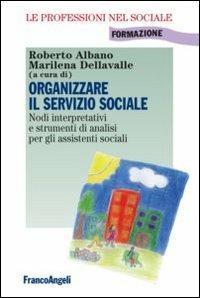 Organizzare il servizio sociale. Nodi interpretativi e strumenti di analisi per gli assistenti sociali  - Libro Franco Angeli 2013, Le professioni nel sociale | libraccio.click