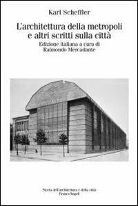 L'architettura della metropoli e altri scritti sulla città - Karl Scheffler - Libro Franco Angeli 2013, Storia dell'archit.e delle città.Ricerche | libraccio.click