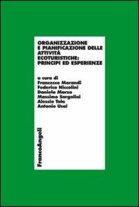 Organizzazione e pianificazione delle attività ecoturistiche: principi ed esperienze  - Libro Franco Angeli 2013, Economia - Ricerche | libraccio.click