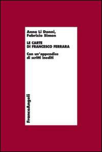 Le carte di Francesco Ferrara. Con un'appendice di scritti inediti - Anna Li Donni, Fabrizio Simon - Libro Franco Angeli 2014, Economia - Teoria economica, pensiero economico | libraccio.click