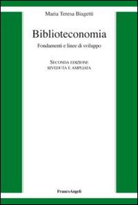 Biblioteconomia. Fondamenti e linee di sviluppo - Maria Teresa Biagetti - Libro Franco Angeli 2016, Varia | libraccio.click