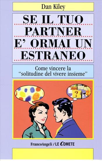 Se il tuo partner è ormai un estraneo. Come vincere la «Solitudine del vivere assieme» - Dan Kiley - Libro Franco Angeli 2002, Le comete | libraccio.click