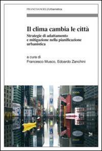Il clima cambia le città. Strategie di adattamento e mitigazione nella pianificazione urbanistica  - Libro Franco Angeli 2015, Urbanistica | libraccio.click