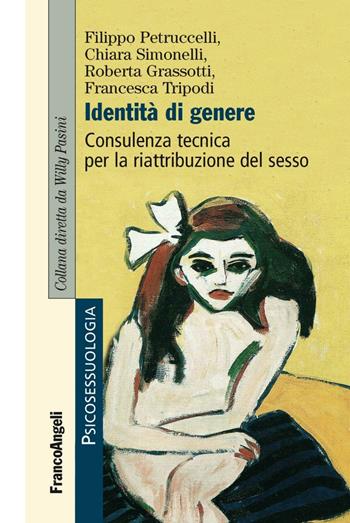 Identità di genere. Consulenza tecnica per la riattribuzione del sesso - Filippo Petruccelli, Chiara Simonelli, Roberta Grassotti - Libro Franco Angeli 2016, Psicosessuologia | libraccio.click