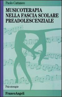 Musicoterapia nella fascia scolare preadolescenziale - Paolo Cattaneo - Libro Franco Angeli 2010, Psicoterapie | libraccio.click