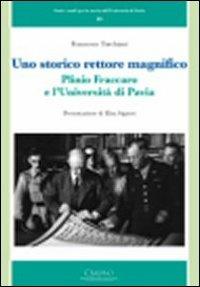 Uno storico rettore magnifico. Plinio Fraccaro e l'Università di Pavia - Francesco Torchiani - Libro Cisalpino 2010, Fonti e studi per la storia dell’Università di Pavia | libraccio.click