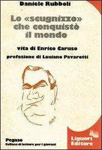 Lo «scugnizzo» che conquistò il mondo. Vita di Enrico Caruso - Daniele Rubboli - Libro Liguori 1987 | libraccio.click