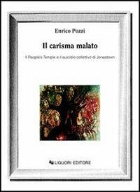 Il carisma malato. Il People's Temple e il suicidio collettivo di Jonestown - Enrico Pozzi - Libro Liguori 1992, Anthropos | libraccio.click