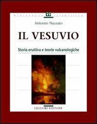 Il vesuvio. Storia eruttiva e teorie vulcanologiche - Antonio Nazzaro - Libro Liguori 2001, Geofisica dell'ambiente e del territorio | libraccio.click