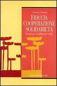 Fiducia, cooperazione, solidarietà. Strategie per il cambiamento sociale - Vittorio Cotesta - Libro Liguori 1998, Arcadia | libraccio.click
