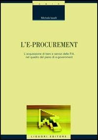 L' e-procurement. L'acquisizione di beni e servizi della p.a. nel quadro del piano di e-government - Michele Iaselli - Libro Liguori 2005, Quaderni di Deco | libraccio.click