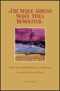 «Ubi neque aerugo neque tinea demolitur». Studi offerti in onore di Luigi Pellegrini per i suoi settant'anni  - Libro Liguori 2006 | libraccio.click