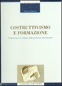 Costruttivismo e formazione. Proposte per lo sviluppo della professionalità docente - Antonio Cosentino - Libro Liguori 2002, Strumenti per la formazione dei formatori | libraccio.click