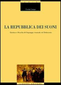 La repubblica dei suoni. Estetica e filosofia del linguaggio musicale nel Settecento - Cecilia Campa - Libro Liguori 2004, Memo | libraccio.click