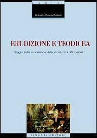 Erudizione e teodicea. Saggio sulla concezione della storia di G. W. Leibniz - Roberto Celada Ballanti - Libro Liguori 2004, La cultura storica | libraccio.click