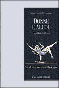 Donne e alcol. L'equilibrio desiderato - Giuseppina Cersosimo - Libro Liguori 2007, Teorie e oggetti delle scienze sociali | libraccio.click