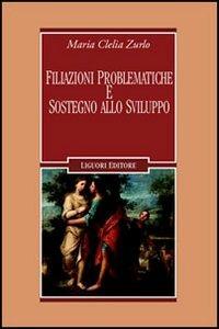 Filiazioni problematiche e sostegno allo sviluppo - M. Clelia Zurlo - Libro Liguori 2005, Limina | libraccio.click