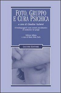 Foto, gruppo e cura psichica. Il fotolinguaggio come metodo psicodinamico di mediazione nei gruppi - Claudine Vacheret - Libro Liguori 2008, Limina | libraccio.click