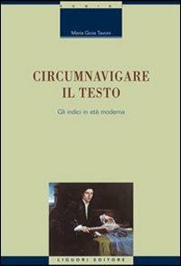 Circumnavigare il testo. Gli indici in età moderna - Maria Gioia Tavoni - Libro Liguori 2009, Scienze storiche | libraccio.click