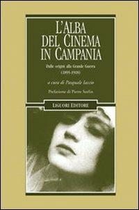 L' alba del cinema in Campania. Dalle origini alla Grande Guerra (1895-1918)  - Libro Liguori 2010, Cinema e storia | libraccio.click