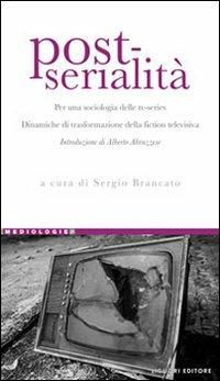 Post-serialità. Per una sociologia delle tv-series. Dinamiche di trasformazione della fiction televisiva  - Libro Liguori 2011, Mediologie | libraccio.click