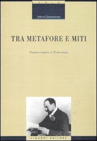 Tra metafore e miti. Poesia e teatro in d'Annunzio - Valeria Giannantonio - Libro Liguori 2011, Critica e letteratura | libraccio.click