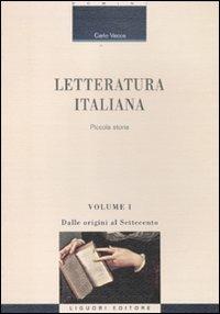Letteratura italiana. Piccola storia. Vol. 1: Dalle origini al Settecento. - Carlo Vecce - Libro Liguori 2012, Critica e letteratura | libraccio.click