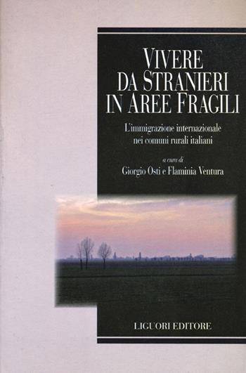 Vivere da stranieri in aree fragili. L'immigrazione internazionale nei comuni rurali italiani  - Libro Liguori 2012, Società territorio e ambiente | libraccio.click