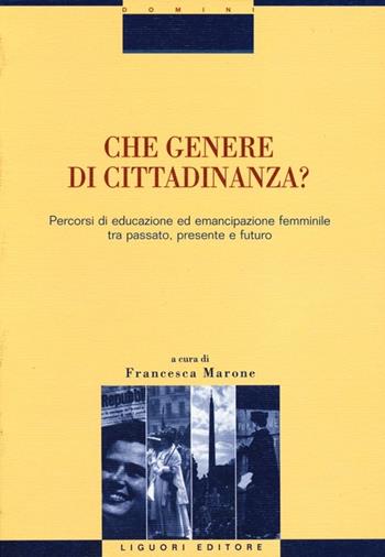 Che genere di cittadinanza? Percorsi di educazione ed emancipazione femminile tra passato, presente e futuro  - Libro Liguori 2012, Studi e ricerche storico-educative | libraccio.click