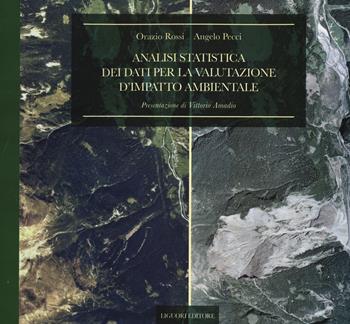 Analisi statistica dei dati per la valutazione d'impatto ambientale - Orazio Rossi, Angelo Pecci - Libro Liguori 2014, Natura e ambiente | libraccio.click