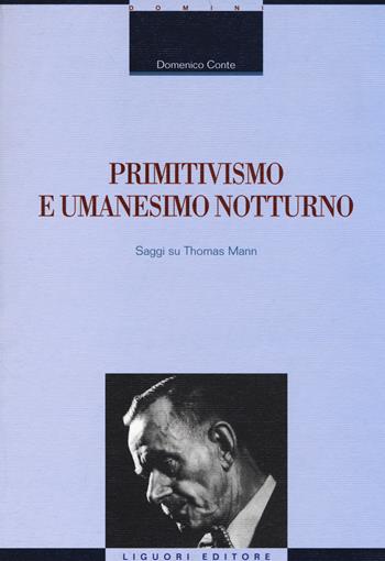 Primitivismo e umanesimo notturno. Saggi su Thomas Mann - Domenico Conte - Libro Liguori 2014, La cultura storica | libraccio.click