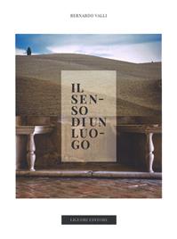 Il senso di un luogo. Nelle terre di Urbino. Ediz. a colori - Bernardo Valli - Libro Liguori 2018 | libraccio.click