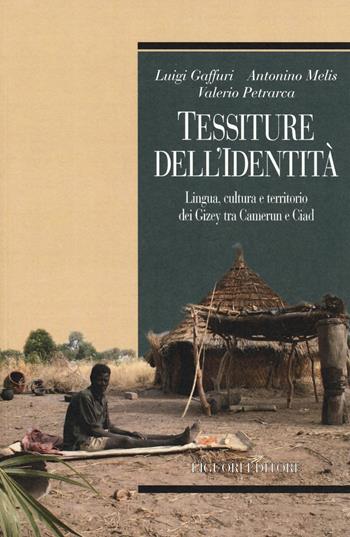 Tessiture dell'identità. Lingua, cultura e territorio dei Gizey tra Camerun e Ciad - Luigi Gaffuri, Antonino Melis, Valerio Petrarca - Libro Liguori 2019, Profili | libraccio.click