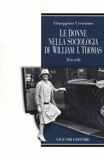 Le donne nella sociologia di William I. Thomas. Testi scelti - Giuseppina Cersosimo - Libro Liguori 2020, Teorie e oggetti delle scienze sociali | libraccio.click