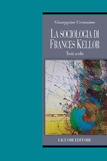 La sociologia di Frances Kellor. Scritti scelti - Giuseppina Cersosimo - Libro Liguori 2024, Teorie e oggetti delle scienze sociali | libraccio.click