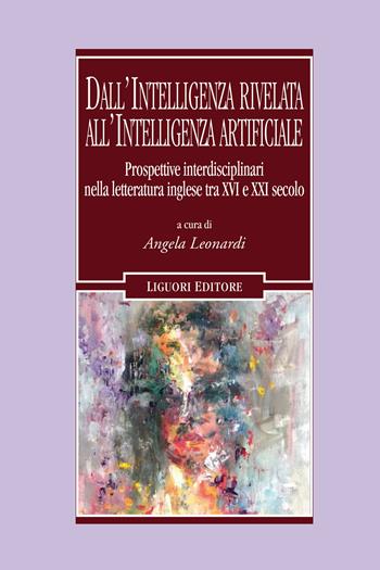 Dall'intelligenza rivelata all'intelligenza artificiale. Prospettive interdisciplinari nella letteratura inglese tra XVI e XXI secolo  - Libro Liguori 2025, Il leone e l'unicorno | libraccio.click
