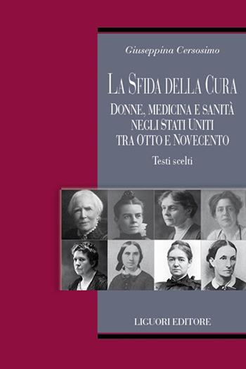 La sfida della cura. Donne medicina e sanità negli Stati Uniti tra Otto e Novecento. Testi scelti - Giuseppina Cersosimo - Libro Liguori 2025, Teorie e oggetti delle scienze sociali | libraccio.click