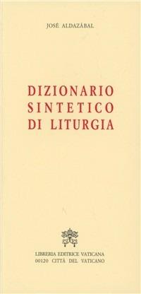 Dizionario sintetico di liturgia - José Aldazábal - Libro Libreria Editrice Vaticana 2001 | libraccio.click