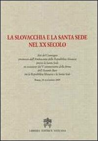 La Slovacchia e la Santa Sede nel XX secolo  - Libro Libreria Editrice Vaticana 2008, Atti e documenti | libraccio.click