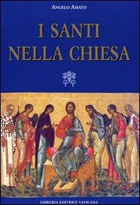 I santi nella Chiesa - Angelo Amato - Libro Libreria Editrice Vaticana 2010 | libraccio.click