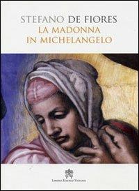 La Madonna in Michelangelo. Nuova interpretazione teologico culturale - Stefano De Fiores - Libro Libreria Editrice Vaticana 2010 | libraccio.click