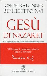 Gesù di Nazaret. Dall'ingresso a Gerusalemme fino alla risurrezione - Benedetto XVI (Joseph Ratzinger) - Libro Libreria Editrice Vaticana 2011 | libraccio.click