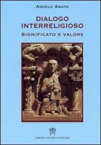 Dialogo interreligioso. Significato e valore - Angelo Amato - Libro Libreria Editrice Vaticana 2011 | libraccio.click