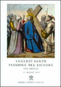 Via crucis 2013. Venerdì santo passione del Signore - Francesco (Jorge Mario Bergoglio) - Libro Libreria Editrice Vaticana 2013, Documenti papali | libraccio.click